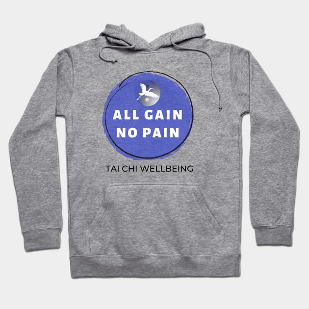 All Gain No Pain, Tai Chi Wellbeing Hoodie by Tai Chi Wellbeing